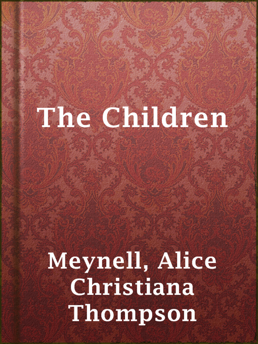 Title details for The Children by Alice Christiana Thompson Meynell - Available